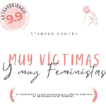 Muy Víctimas y Muy Feministas